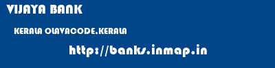 VIJAYA BANK  KERALA OLAVACODE,KERALA    banks information 